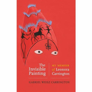 Cover of The Invisible Painting: My Memoir of Leonora Carrington has a bright red background and a line drawing of a face with eyes and a flower-like symbol on its forehead. On its head are ancient stone-like drawings of human-animal hybrids.