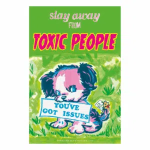 Stay Away from Toxic People poster with a bright green background and a blue and pink puppy in the middle holding a sign in its mouth that says "You've got issues"