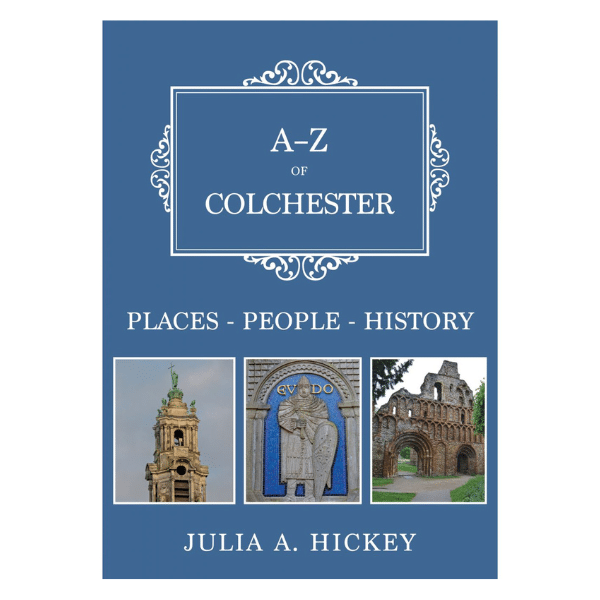 Front cover of the book 'A-Z of Colchester by Julia A. Hickey